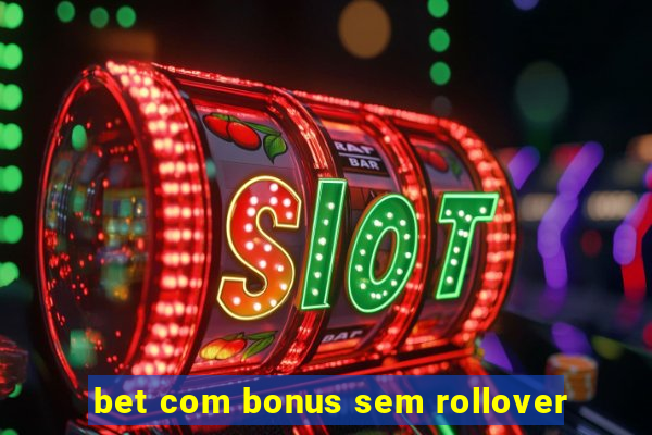 bet com bonus sem rollover